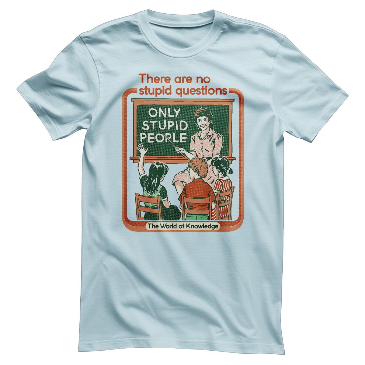 There Are No Stupid Questions T-Shirt
