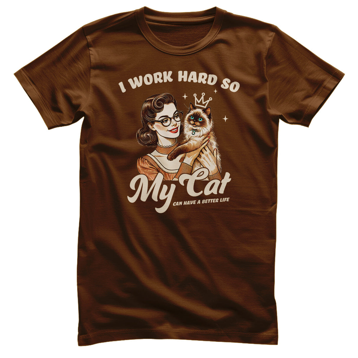 I Work Hard So My Cat Can Have A Better Life Tee