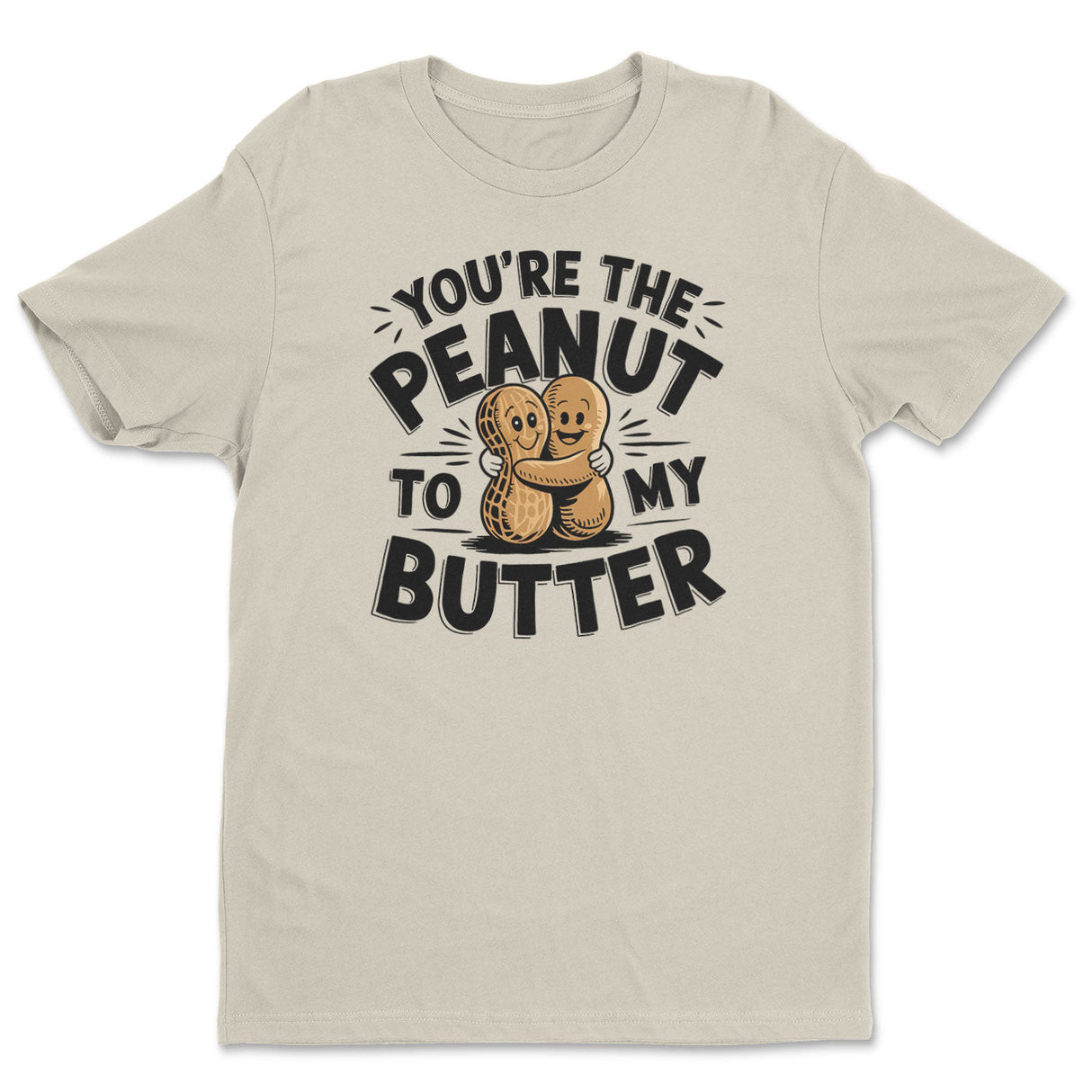 You're The Peanut To My Butter Tee
