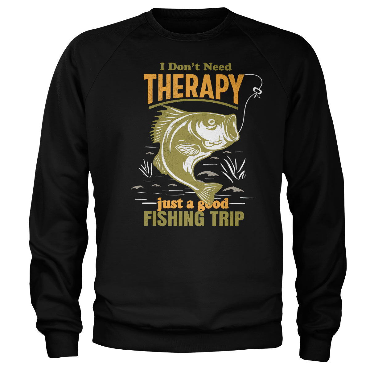 Don't Need Therapy - Just A Good Fishing Trip Sweatshirt