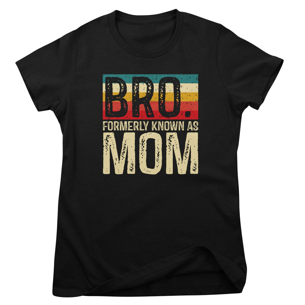Bro…. Formerly Known As Mom Girly Top