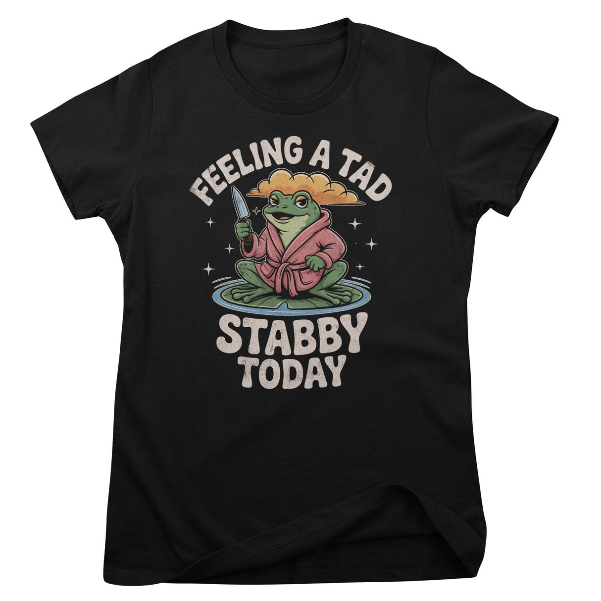 Feeling A Tad Stabby Today Girly Top