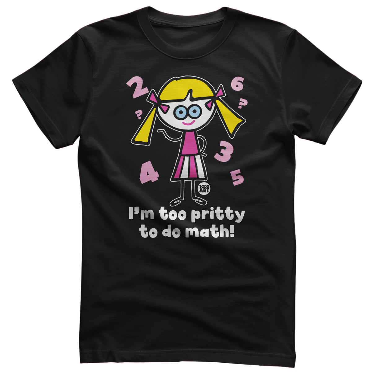 I'm Too Pritty To Do Math - ToddArt T-Shirt