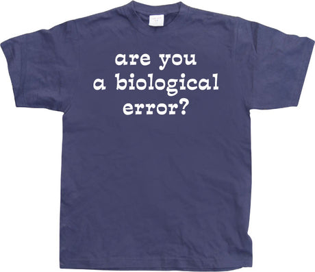 Are you an biological error T-Shirt