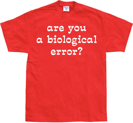 Are you an biological error T-Shirt