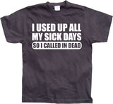 I used all my sick days... T-Shirt