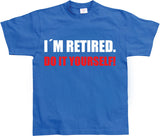 I´m Retired... T-Shirt