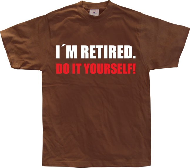 I´m Retired... T-Shirt