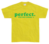 Who Says Nobody´s Perfect? T-Shirt