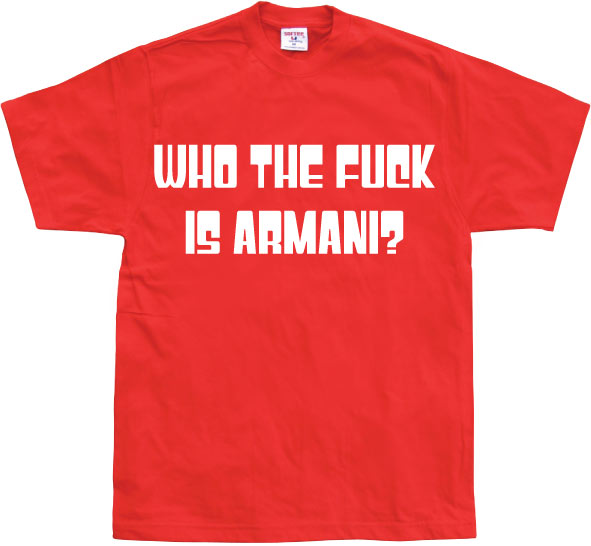 Who The Fuck Is Armani! T-Shirt