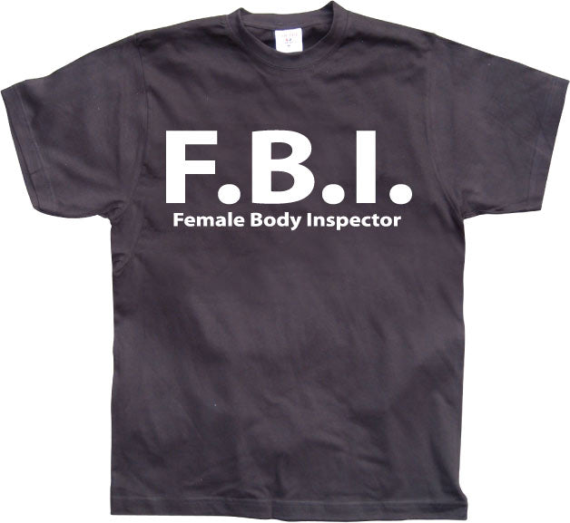 F.B.I. Female Body Inspector T-Shirt