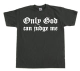 Only God Can Judge Me T-Shirt