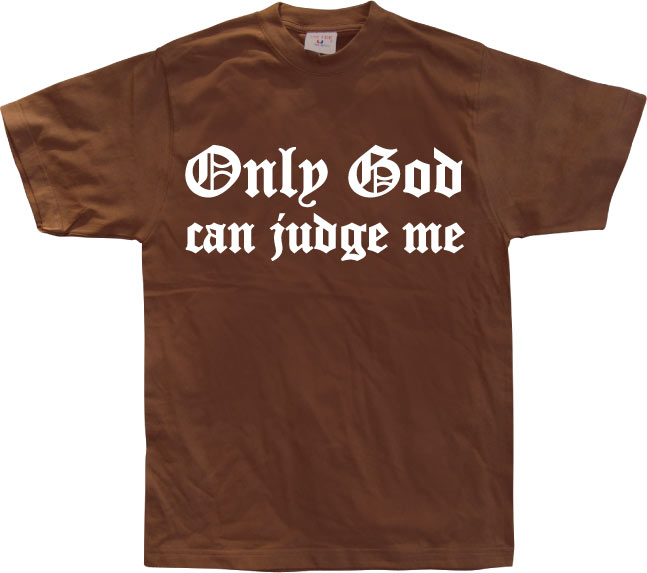 Only God Can Judge Me T-Shirt