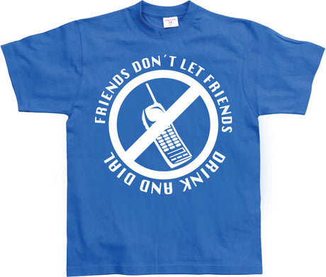 Friends Don´t Let Friends Drink And Dial! T-Shirt