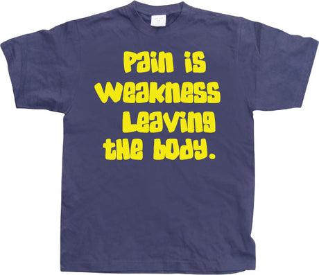 Pain Is Weakness Leaving The Body T-Shirt