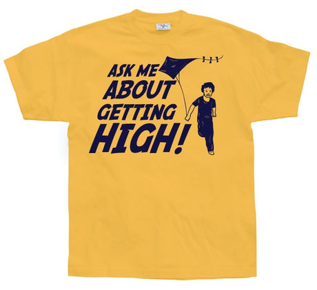 Ask Me About Getting High! T-Shirt