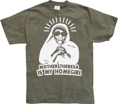 Mother Theresa Is My Homegirl T-Shirt