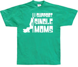 I Support Single Moms T-Shirt