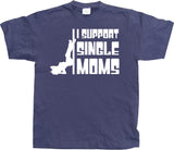 I Support Single Moms T-Shirt