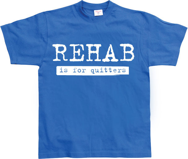 Rehab Is For Quitters T-Shirt