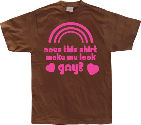 Does This Shirt Make Me Look Gay? T-Shirt