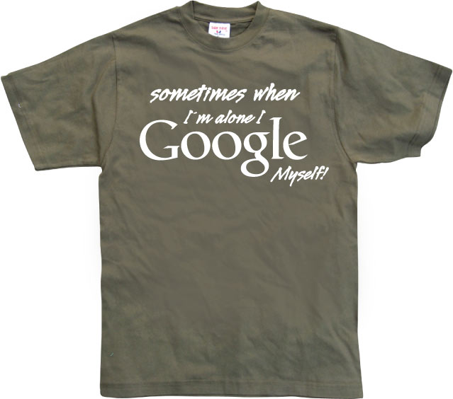 I Google Myself! T-Shirt