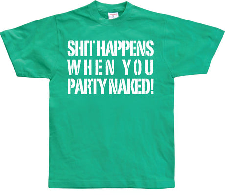 Shit happens when you party naked! T-Shirt