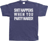 Shit happens when you party naked! T-Shirt