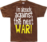 Im Already Against The Next War T-Shirt