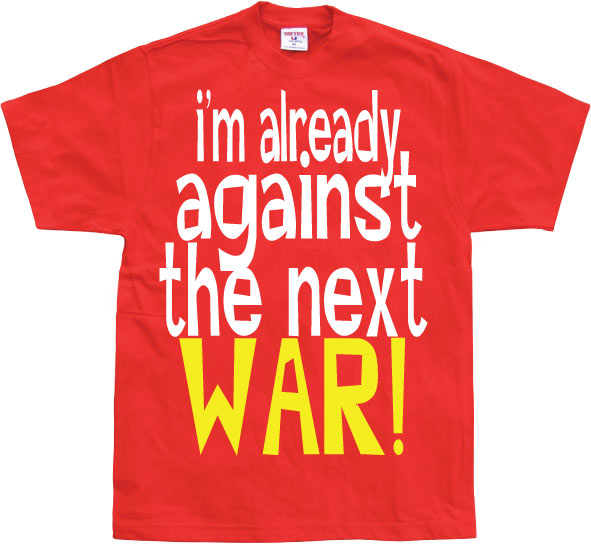 Im Already Against The Next War T-Shirt