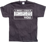 I Wish I Could CTR-ALT-DEL You! T-Shirt