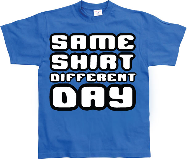 Same Shirt Different Day T-Shirt