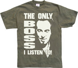 The Only Boss I Listen To! T-Shirt