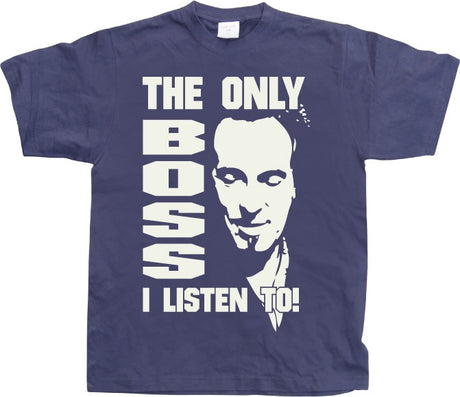 The Only Boss I Listen To! T-Shirt