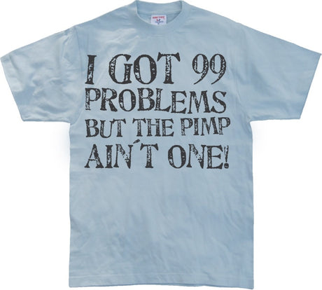 I Got 99 Problems... T-Shirt