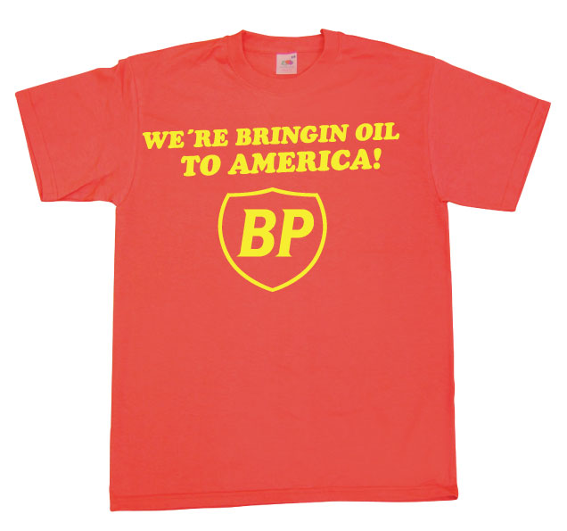 BP - We´re Bringin Oil To America T-Shirt