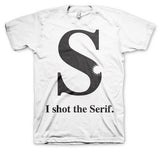 I Shot The Serif T-Shirt