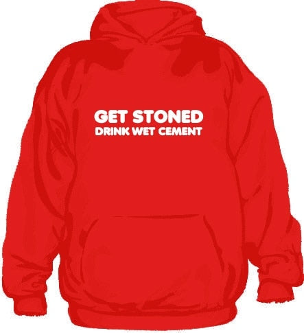 Get Stoned, Drink Wet Cement Hoodie