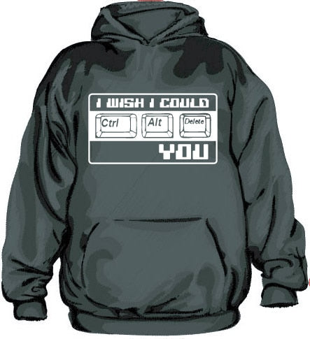 I Wish I Could CTR-ALT-DEL You! Hoodie