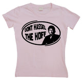 Don´t Hassel The Hoff Girly T-shirt