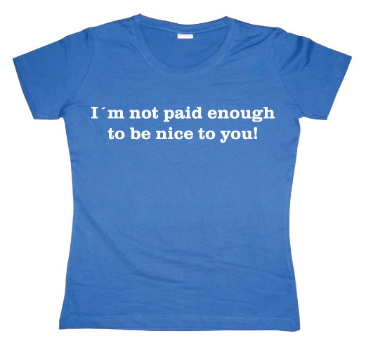 I´m Not Paid Enough Girly T-shirt