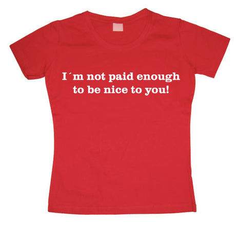 I´m Not Paid Enough Girly T-shirt