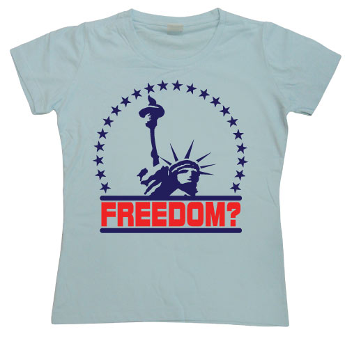 Freedom? Girly T-shirt