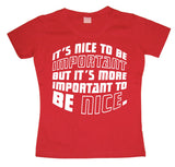 ItÂ´s Nice To Be Important... Girly T-shirt