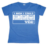 I Wish I Could CTR-ALT-DEL You! Girly T-shirt