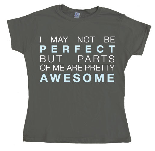 I May Not Be Perfect... Girly T-shirt