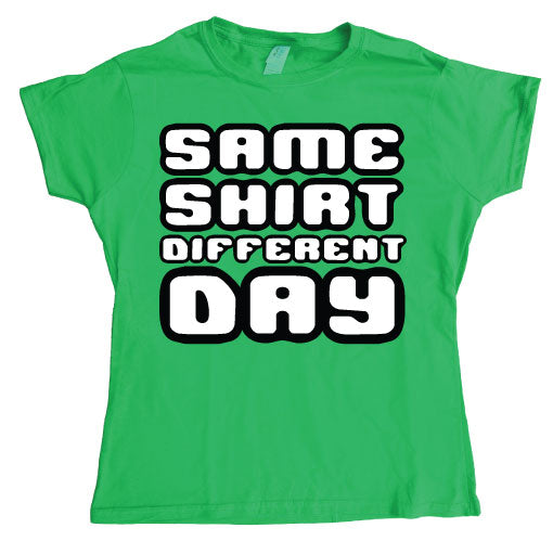 Same Shirt Different Day Girly T-shirt