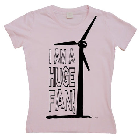 I Am A Huge Fan! Girly T-shirt