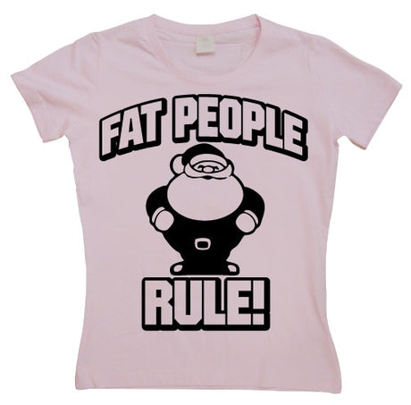 Fat People Rule! Girly T-shirt