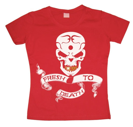 Fresh To Death Girly T-shirt